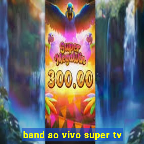 band ao vivo super tv